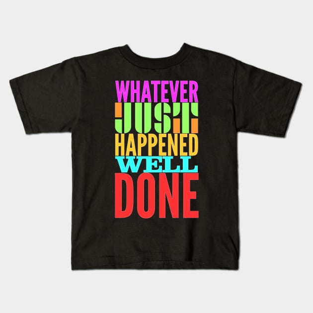 Whatever just happened well done Kids T-Shirt by Jokertoons